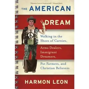 USED-The American Dream: Walking in the Shoes of Carnies, Arms Dealers, Immigrant Dreamers, Pot Farmers, and Christian Believers by Leon, Harmon (Paperback)
