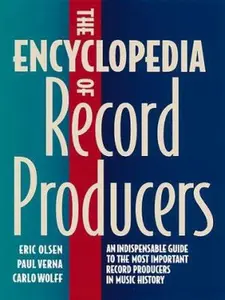 USED-The Encyclopedia of Record Producers: An Indispensable Guide to the Most Important Record Producers in Music History by Olsen, Eric (Paperback)
