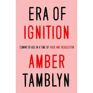 USED-Era of Ignition: Coming of Age in a Time of Rage and Revolution by Tamblyn, Amber (Hardcover)