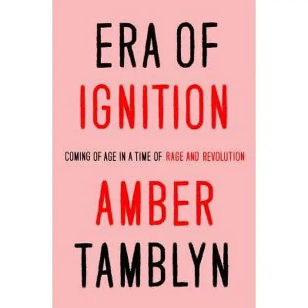 USED-Era of Ignition: Coming of Age in a Time of Rage and Revolution by Tamblyn, Amber (Hardcover)
