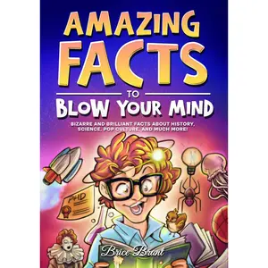Amazing Facts to Blow Your Mind: Bizarre and Brilliant Facts about History, Science, Pop Culture, and much more! (Ageless Explorers Series: Fun Facts for Kids, Teens, and Adults) Paperback – October 18, 2023
