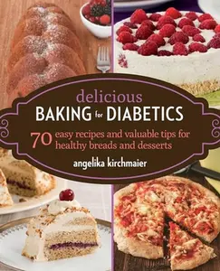 USED-Delicious Baking for Diabetics: 70 Easy Recipes and Valuable Tips for Healthy and Delicious Breads and Desserts by Kirchmaier, Angelika (Paperback)