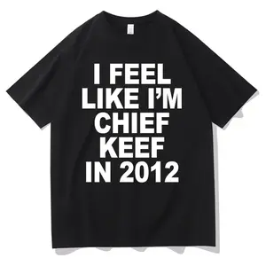 I Feel Like I'm Chief Keef in 2012 Graphic Print T-shirt Funny Rap Meme Tshirt Men Hip Hop Oversized T Shirts Men's Cotton Tees