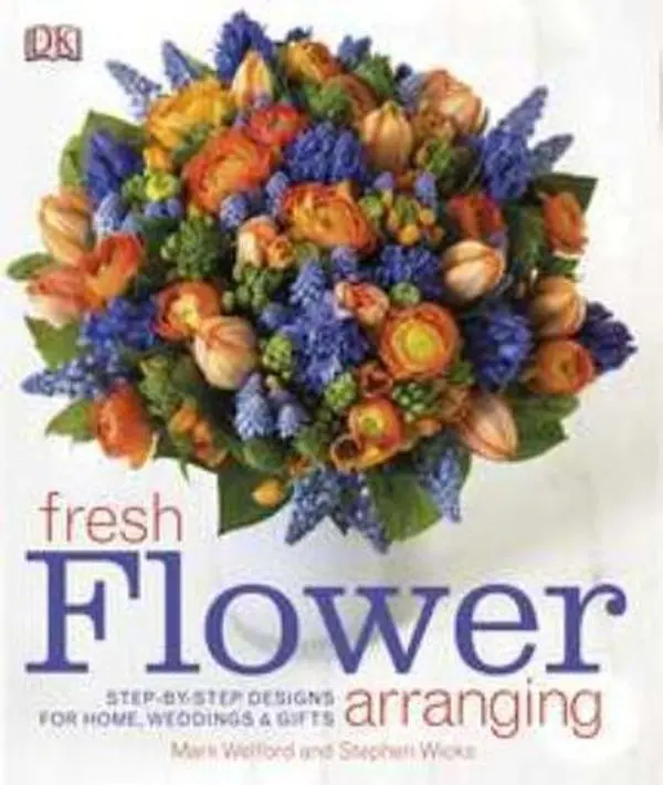 USED-Fresh Flower Arranging: Step-By-Step Designs for Home, Weddings, and Gifts by DK (Hardcover)