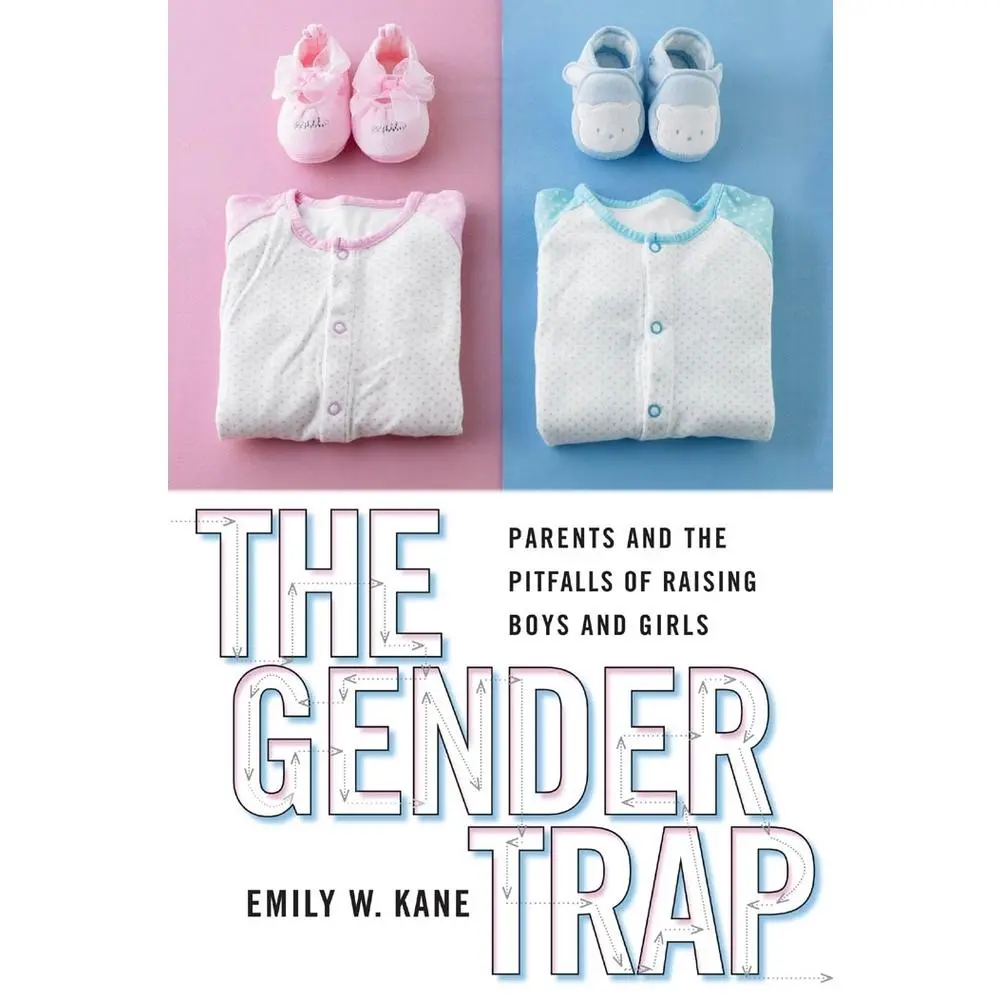 USED-The Gender Trap: Parents and the Pitfalls of Raising Boys and Girls by Kane, Emily W. (Hardcover)