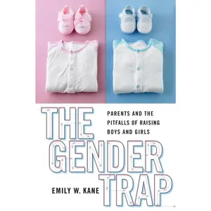 USED-The Gender Trap: Parents and the Pitfalls of Raising Boys and Girls by Kane, Emily W. (Hardcover)