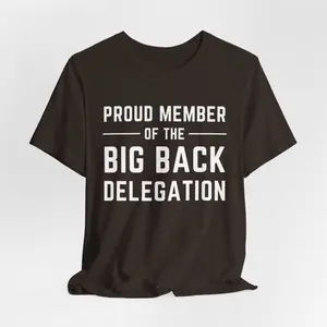 Proud Member of the Big Back Delegation Shirt, Funny Saying Shirt