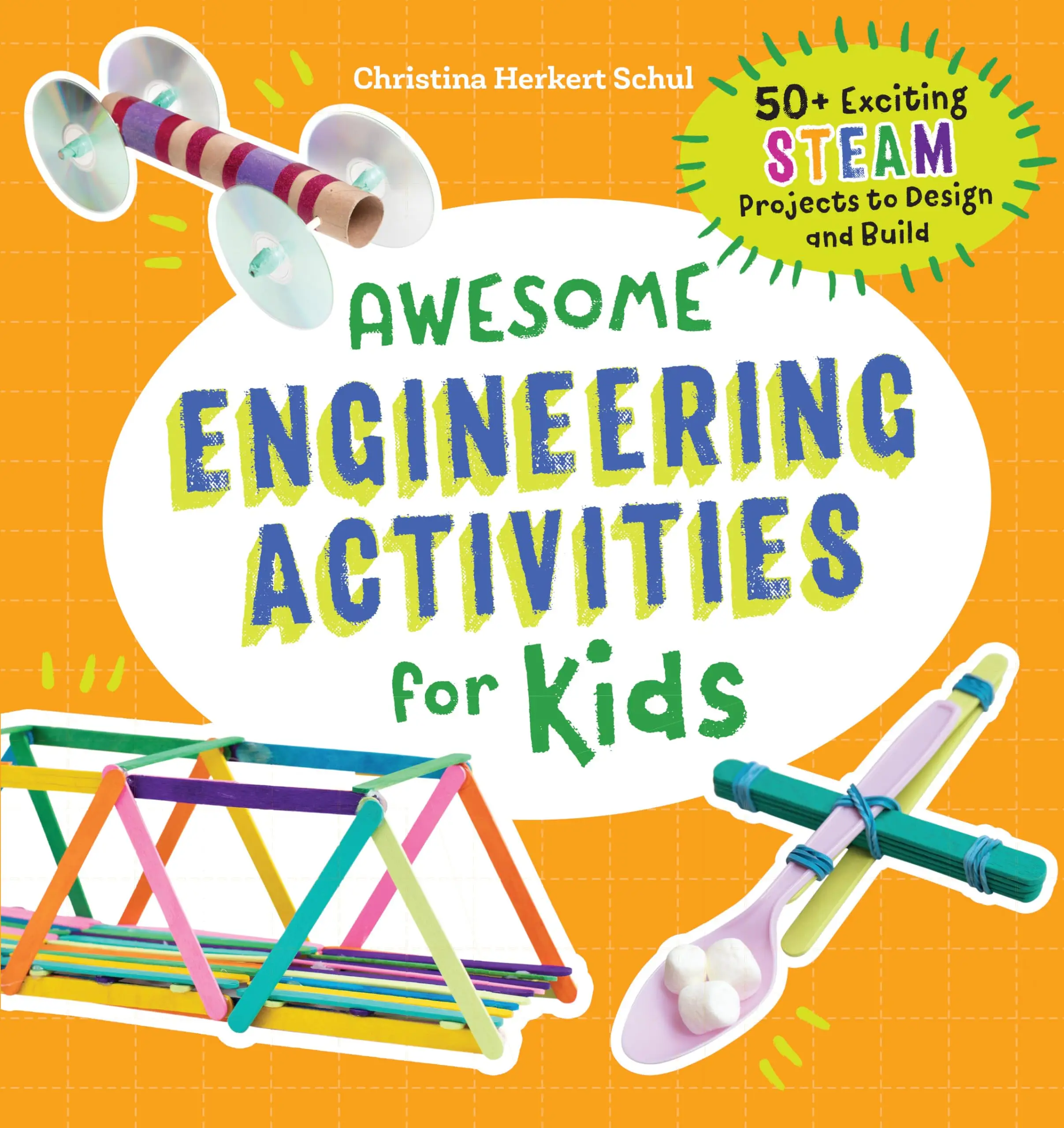 Awesome Engineering Activities for Kids: 50+ Exciting Steam Projects to Design and Build -- Christina Schul - Paperback