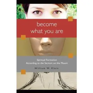 USED-Become What You Are: Spiritual Formation According to the Sermon on the Mount by William W. Klein (Paperback)