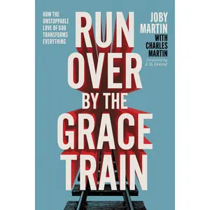 Run Over By the Grace Train by Joby Martin, Charles Martin [Hardcover Book]