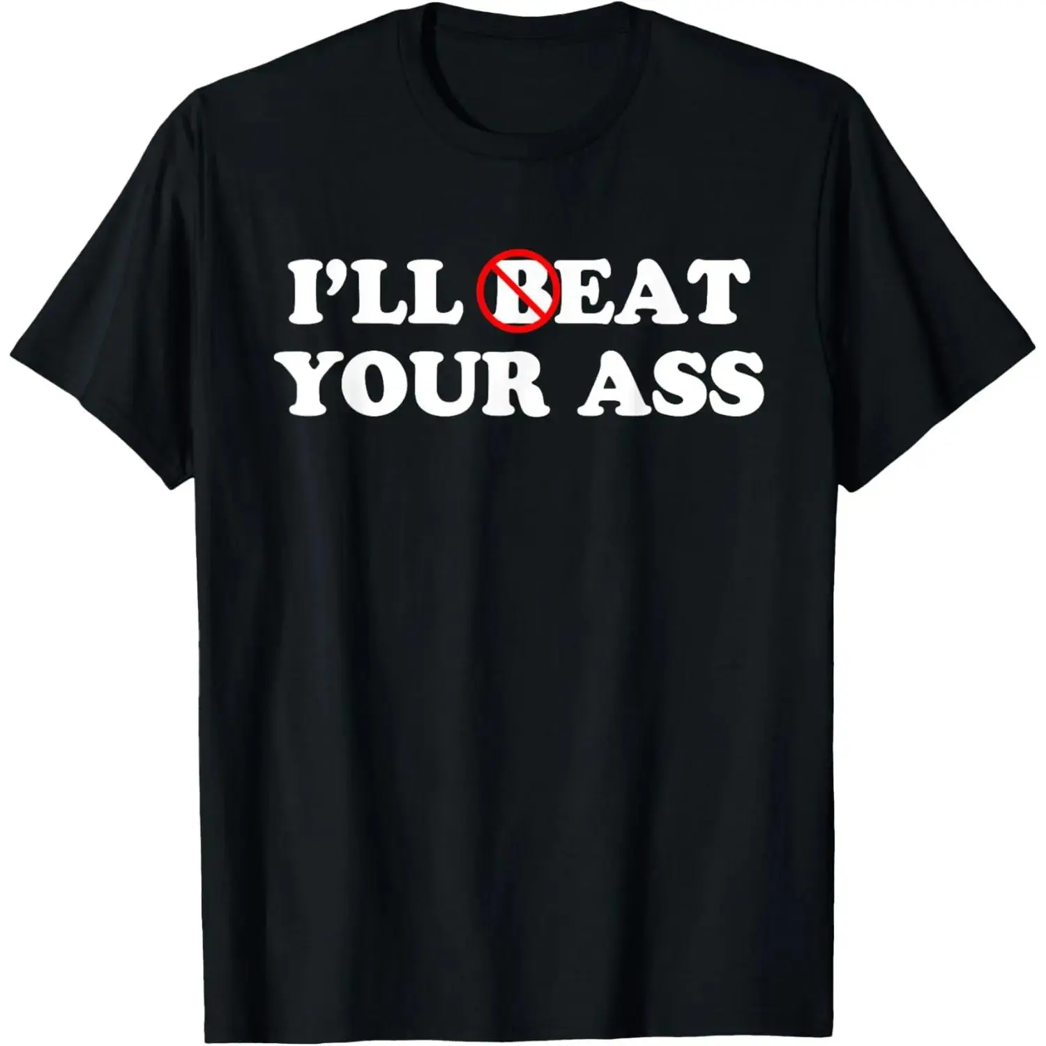 100% Cotton I'll Beat or Eat Your Ass Pun Joke, Funny Sarcastic Sayings T-Shirt