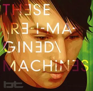 BT - These Re-Imagined Machines  [COMPACT DISC - CD]