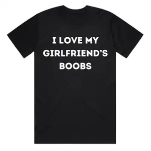 I Love My Girlfriend's Boobs - Valentine’s Day Gift for Boyfriend - Screen Printed by Hand - Organic Heavyweight Cotton - Boyfriend Gift, Adult funny T-shirt, Gift for Woman and Man graphic tees
