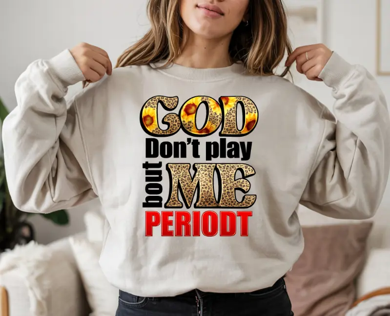 God Don't Play About Me Periodt DTF Transfer | Ready to Press Tshirt Transfers