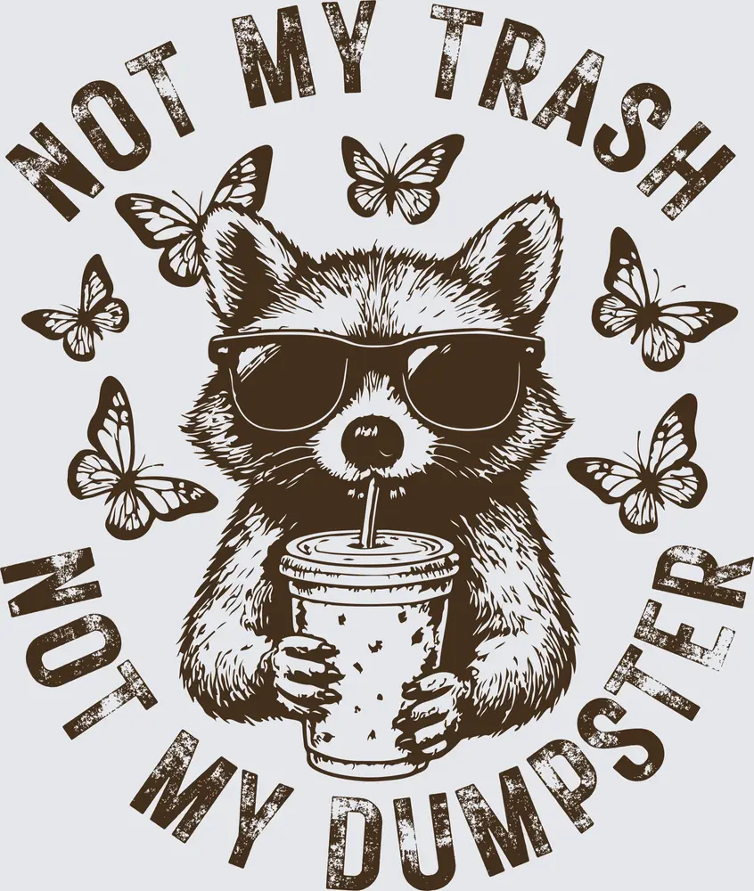 Not My Trash Not My Dumpster Racoon