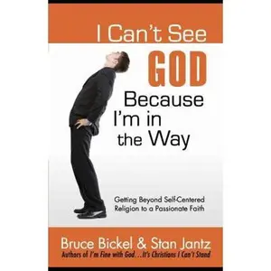 USED Book - I Can't See God...Because I'm in the Way: Getting Beyond Self-Centered Religion to a Passionate Faith (ConversantLife.com®) by Bruce Bickel (Paperback) - english