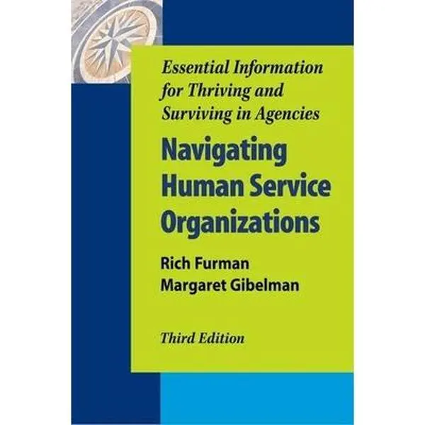 USED-Navigating Human Service Organizations, Third Edition: Essential Information for Thriving and Surviving in Agencies by Furman, Rich (Paperback)