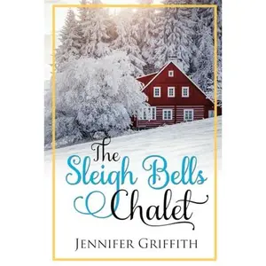 USED-The Sleigh Bells Chalet: A Small Town Romance (Christmas House Romances) by Jennifer Griffith (Paperback)