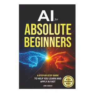 AI for Absolute Beginners: A Step-by-Step Guide to Help You Learn and Apply AI Fast Paperback – April 12, 2026