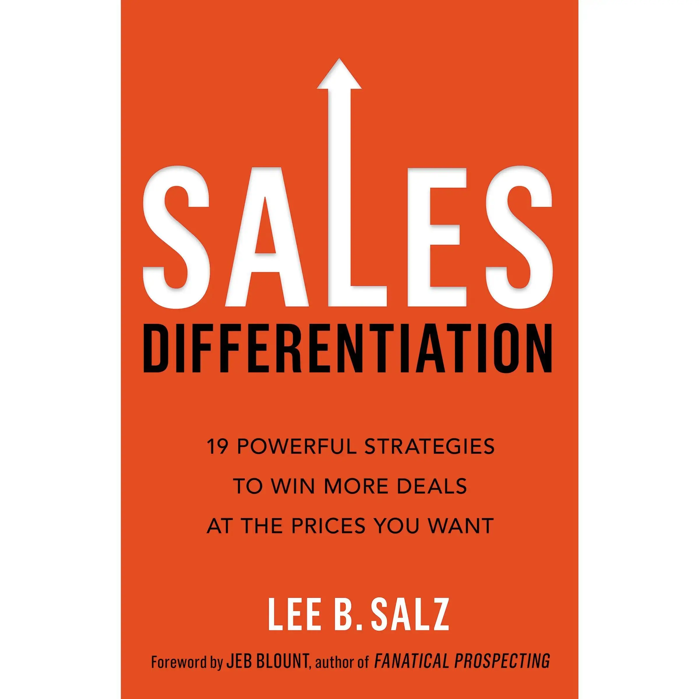 Sales Differentiation: 19 Powerful Strategies to Win More Deals at the Prices You Want by Lee B.  Salz | | Jeb Blount [Paperback Book]