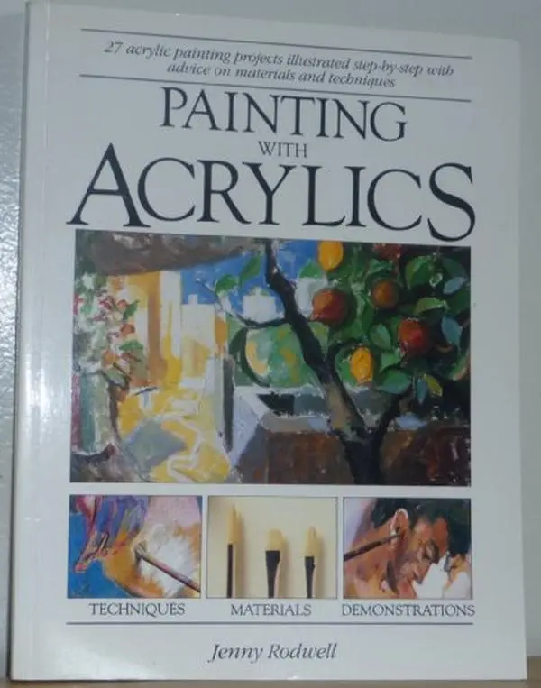 USED-Painting With Acrylics: 27 Acrylics Painting Projects, Illustrated Step-By-Step With Advice on Materials and Techniques by Jenny Rodwell (Paperback)