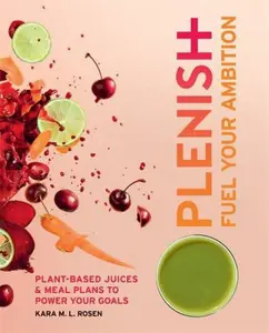 USED-Plenish: Fuel Your Ambition: Plant-based juices and meal plans to power your goals by Kara Rosen (Paperback)