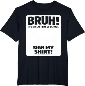 Student Signature Bruh It's My Last Day of School Sign My T-Shirt