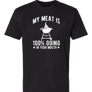 100% Cotton My Meat Is 100% Going In Your Mouth - Funny BBQ Themed Unisex Black Short Sleeve T-Shirt Golf Gift T-Shirt For Men And Women