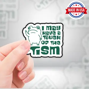I May Have A Touch Of The 'Tism Frog Vinyl Sticker - Waterproof, UV Resistant, Durable Duck