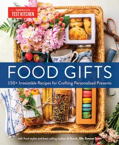 Food Gifts: 150+ Irresistible Recipes for Crafting Personalized Presents -- America's Test Kitchen - Hardcover