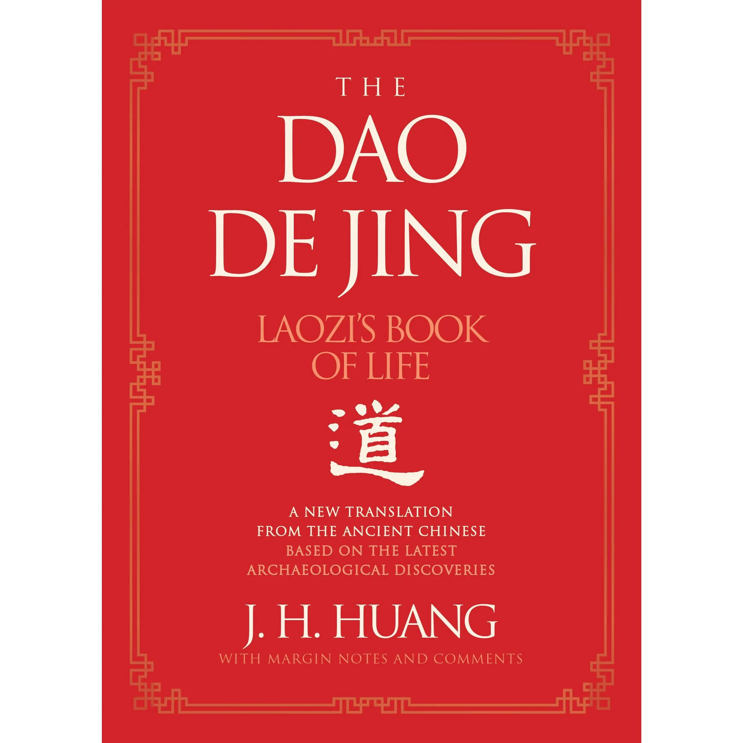 The Dao De Jing: Laozi's Book of Life: A New Translation from the Ancient Chinese by J H. Huang [Hardback Book]