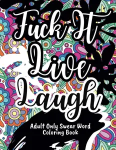 Adult Only Swear Word Coloring Book: F*ck It, Live, Laugh: Color Your Way to Relaxation | Motivational and Inspirational Stress-Relief Coloring Book