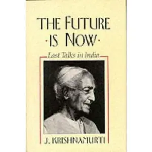 USED-The Future Is Now: Last Talks in India by J. Krishnamurti (Hardcover)
