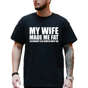 My Wife Made Me Fat So Nobody Would Want Me T-shirt, Dad Bod Shirt, Men's Funny Shirts, Comfy Cotton, Casual Menswear