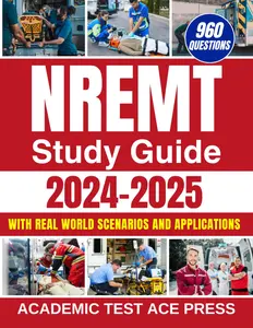 NREMT Study Guide 2024-2025: Your All-in-One EMT Prep with 960+ PracticeQuestions, Detailed Explanations, and Real-World Scenarios for GuaranteedSuccess