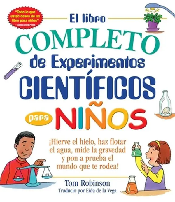 USED-El Libro Completo de Experimentos Cientificos Para Ninos / The Everything Kids': ¡Hierve El Hielo, Haz Flotar El Agua, Mide La Gravedad Y Pon a Prueba by Robinson, Tom (Paperback)