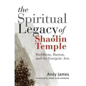 USED-The Spiritual Legacy of Shaolin Temple: Buddhism, Daoism, and the Energetic Arts by Andy James (Paperback)
