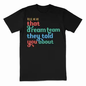 Hello We are That Dream Team They Told You About T-Shirt Casual Short Sleeve Round Neck T-Shirt