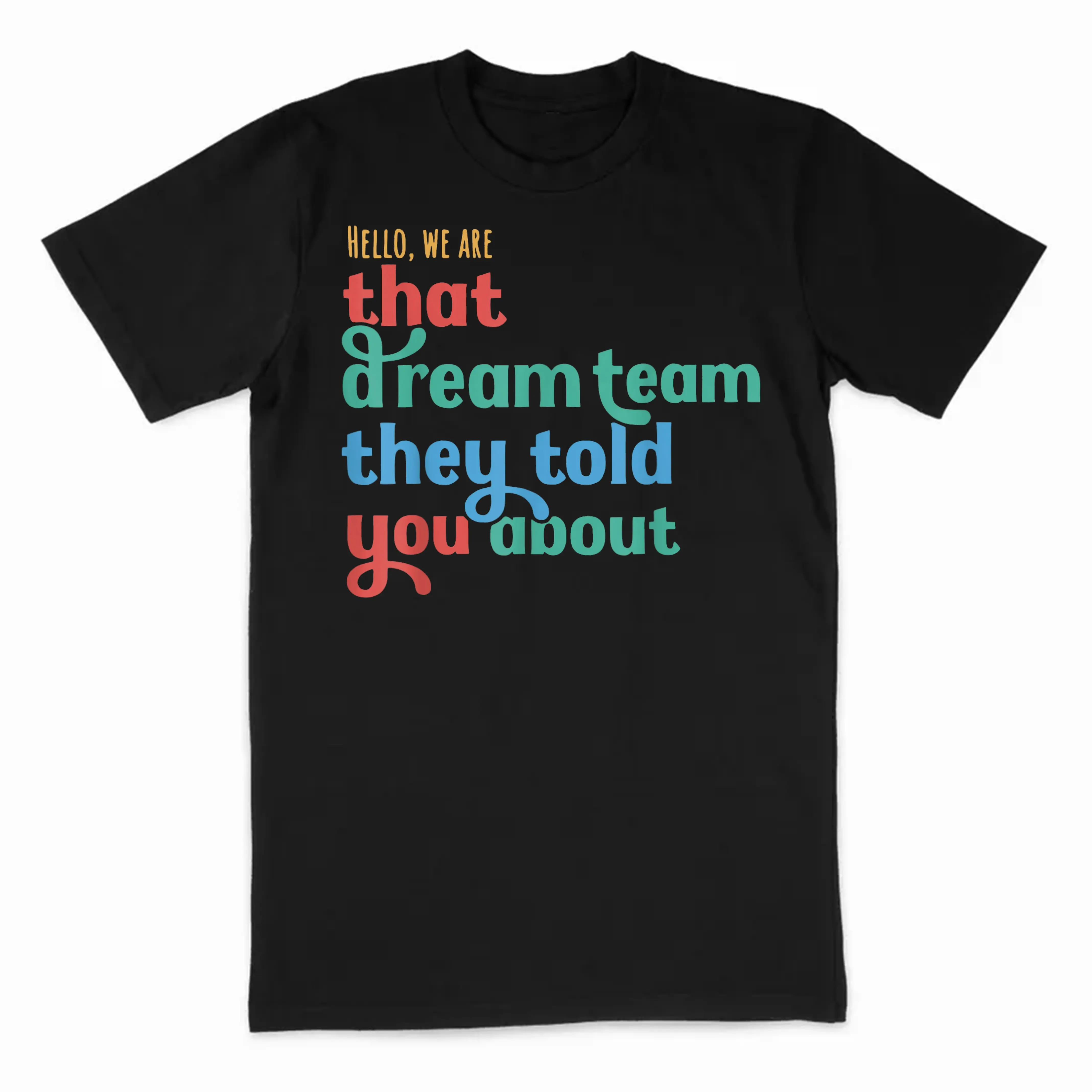 Hello We are That Dream Team They Told You About T-Shirt Casual Short Sleeve Round Neck T-Shirt