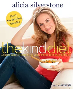USED-The Kind Diet: A Simple Guide to Feeling Great, Losing Weight, and Saving the Planet by Silverstone, Alicia (Hardcover)