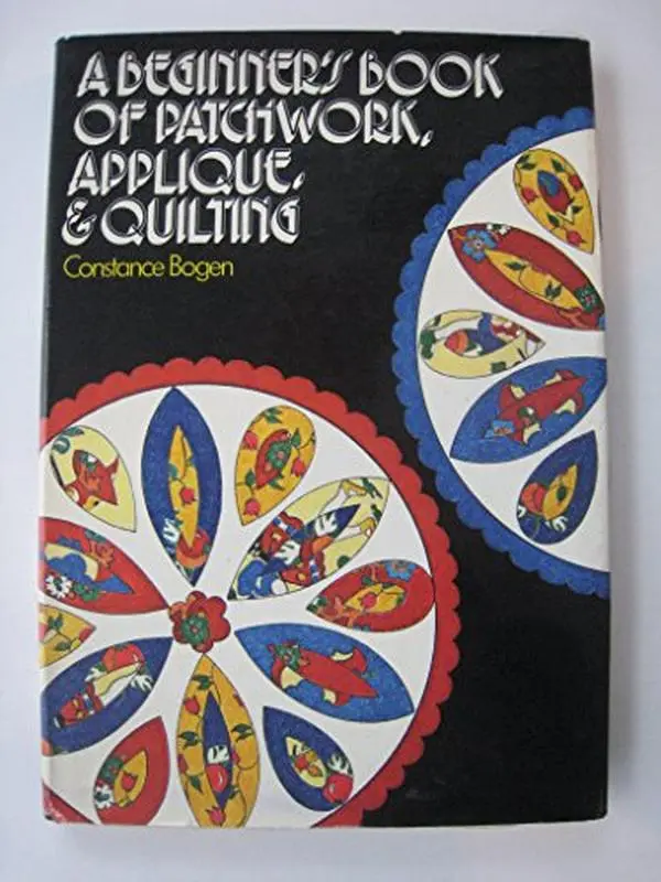 USED-A Beginner's Book of Patchwork, Applique, and Quilting by Constance Bogen (Hardcover)