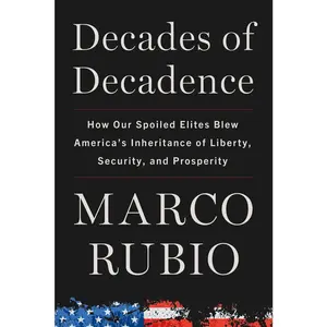 USED-Decades of Decadence: How Our Spoiled Elites Blew America's Inheritance of Liberty, Security, and Prosperity by Rubio, Marco (Hardcover)