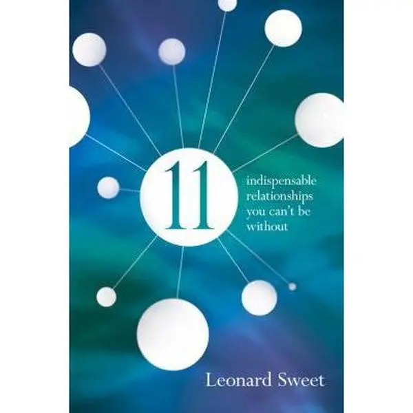 USED Book - 11: Indispensable Relationships You Can't Be Without by Leonard Sweet Ph.D (Paperback) - english