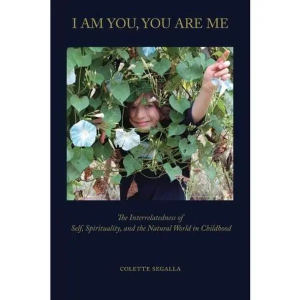 USED-I Am You, You Are Me: The Interrelatedness of Self, Spirituality and the Natural World in Childhood (Emergence Series) by Colette Segalla (Paperback)