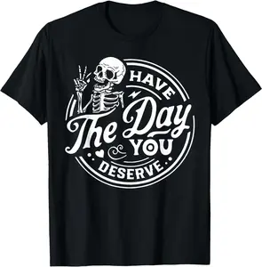 Have The Day You Deserve Halloween Motivational - Have The Day You Deserve Skull T-Shirt - 100% Cotton Men & Women Relaxed Fit T-shirt
