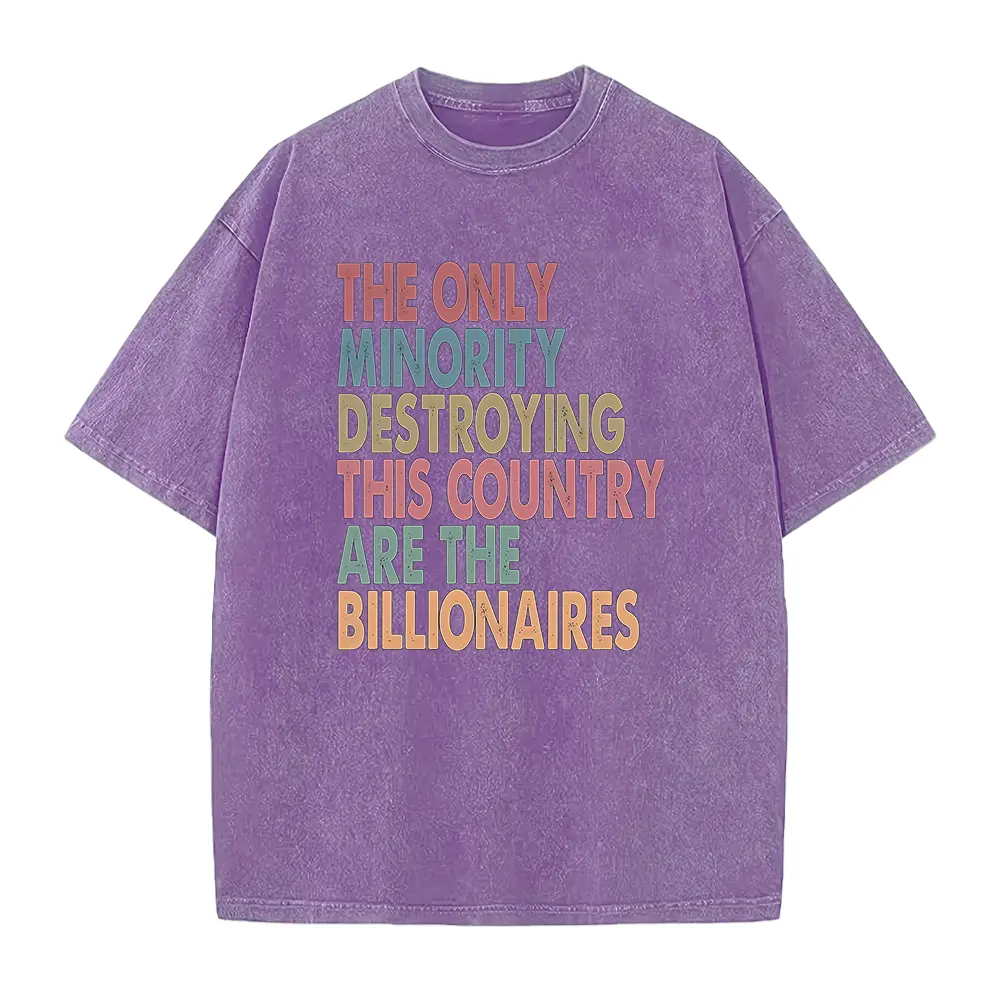 The Only Minority Destroying This Country Are Billionaires Shirt, Sarcastic Billionaire Shirt,Political Humor,Activism Shirt,Funny Quote Tee
