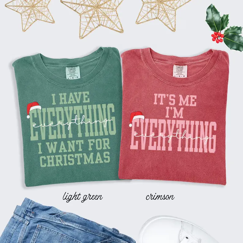 I Have Everything I Want For Christmas Shirt – funny Comfort Colors tee for couples, perfect matching Christmas shirt for festive parties and holiday outfits.