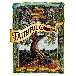 USED-The Faithful Gardener: A Wise Tale about That Which Can Never Die by Estes, Clarissa Pin (Hardcover)