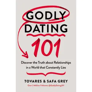 Godly Dating 101: Discover the Truth About Relationships in a World That Constantly Lies