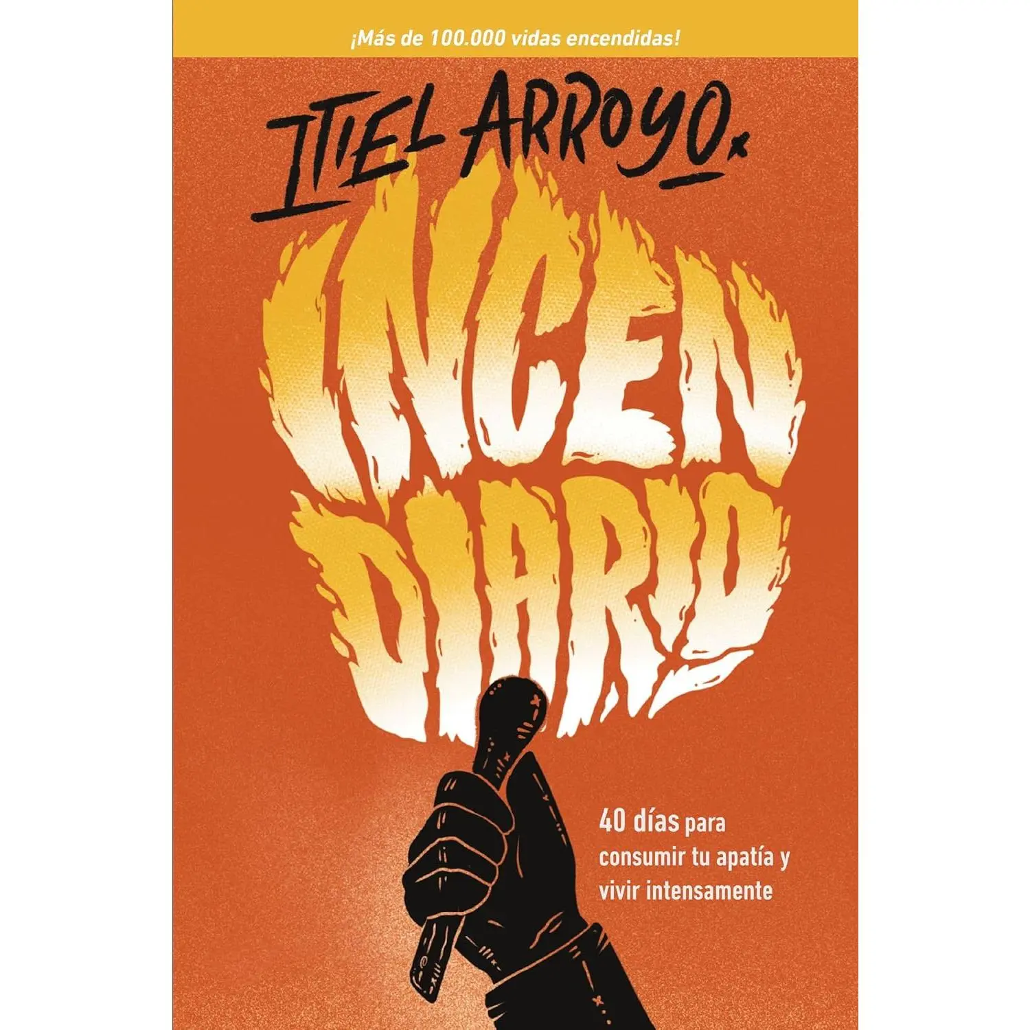 Incendiario: 40 días para consumir tu apatía y vivir intensamente (Spanish Edition)
